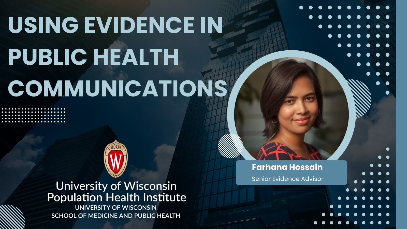 Promotional Flyer reading: Using Evidence in Public Health Communications with Farhana Hossain, Senior Evidence Advisor, UWPHI